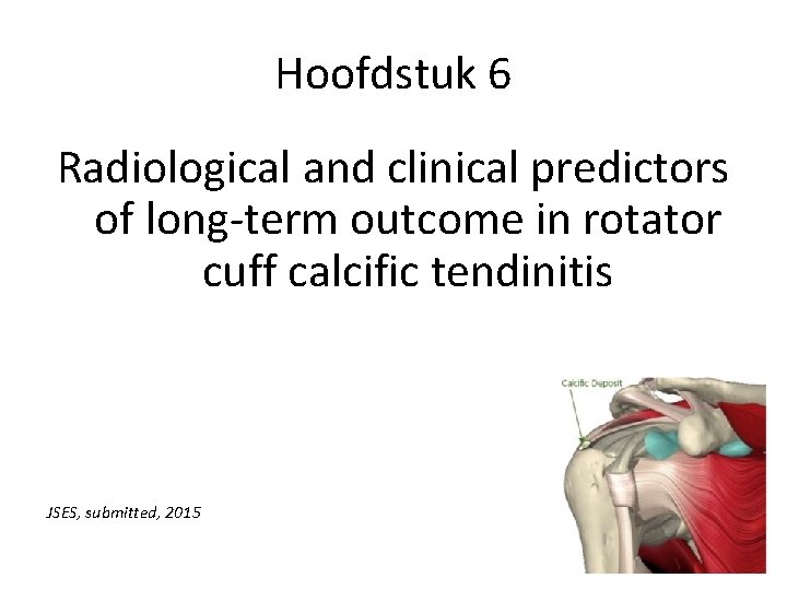 Hoofdstuk 6 Radiological and clinical predictors of long-term outcome in rotator cuff calcific tendinitis