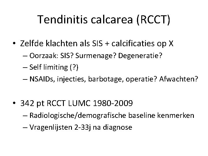 Tendinitis calcarea (RCCT) • Zelfde klachten als SIS + calcificaties op X – Oorzaak: