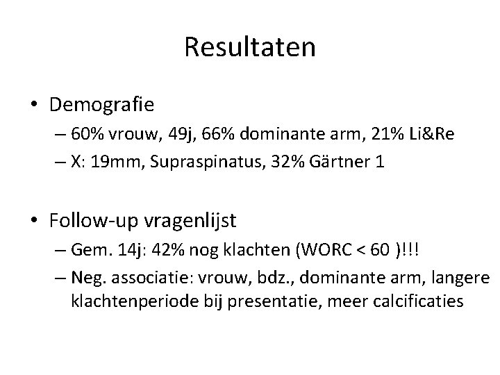 Resultaten • Demografie – 60% vrouw, 49 j, 66% dominante arm, 21% Li&Re –