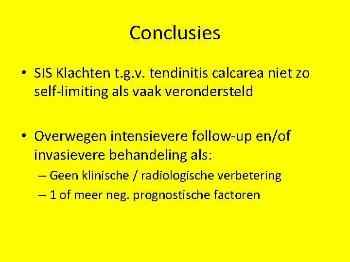 Conclusies • SIS Klachten t. g. v. tendinitis calcarea niet zo self-limiting als vaak