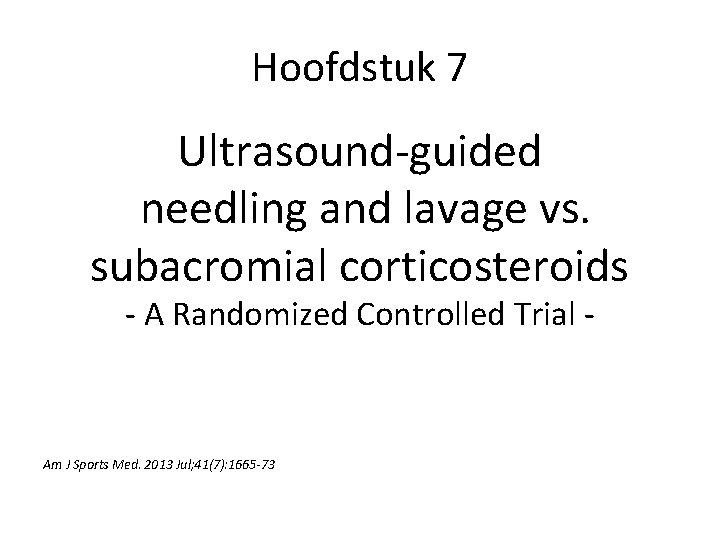 Hoofdstuk 7 Ultrasound-guided needling and lavage vs. subacromial corticosteroids - A Randomized Controlled Trial