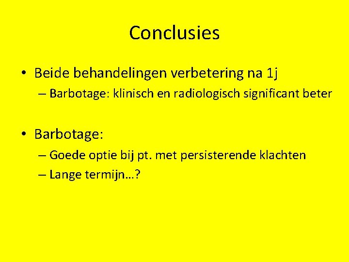 Conclusies • Beide behandelingen verbetering na 1 j – Barbotage: klinisch en radiologisch significant