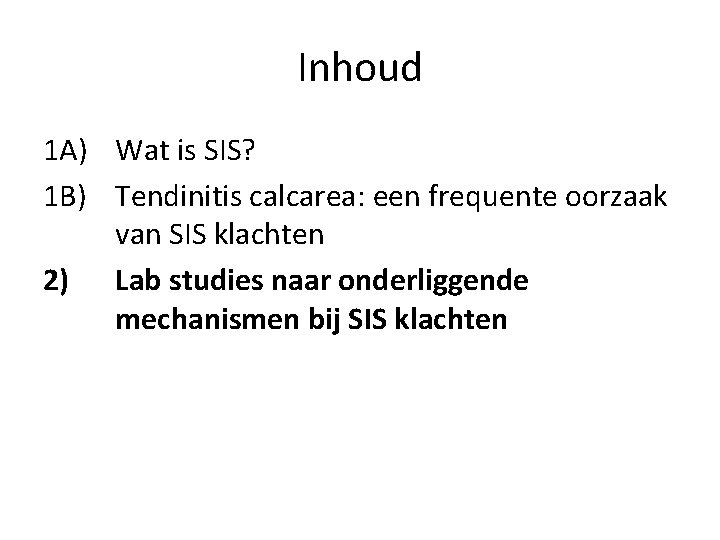 Inhoud 1 A) Wat is SIS? 1 B) Tendinitis calcarea: een frequente oorzaak van