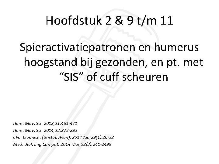 Hoofdstuk 2 & 9 t/m 11 Spieractivatiepatronen en humerus hoogstand bij gezonden, en pt.