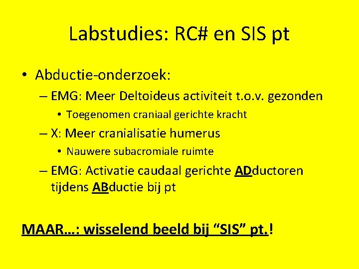 Labstudies: RC# en SIS pt • Abductie-onderzoek: – EMG: Meer Deltoideus activiteit t. o.