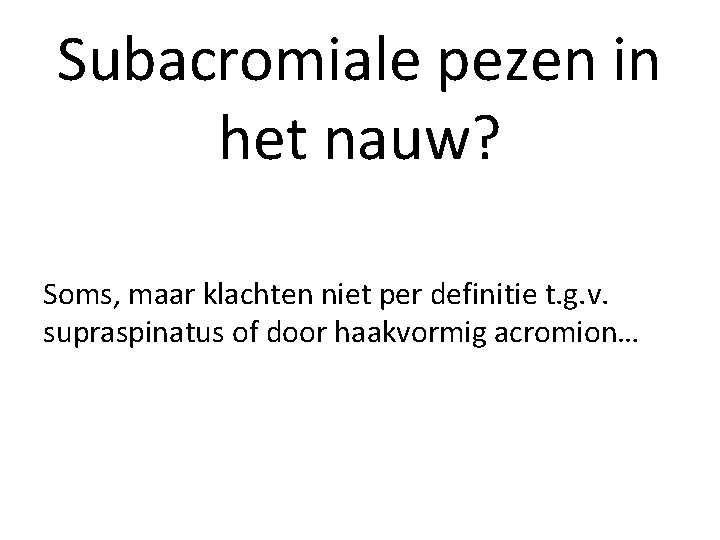 Subacromiale pezen in het nauw? Soms, maar klachten niet per definitie t. g. v.