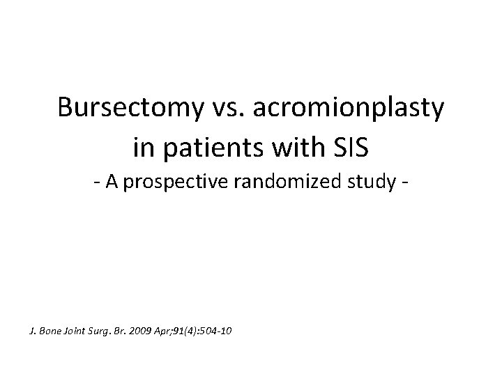 Bursectomy vs. acromionplasty in patients with SIS - A prospective randomized study - J.