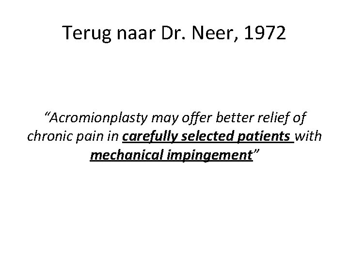 Terug naar Dr. Neer, 1972 “Acromionplasty may offer better relief of chronic pain in