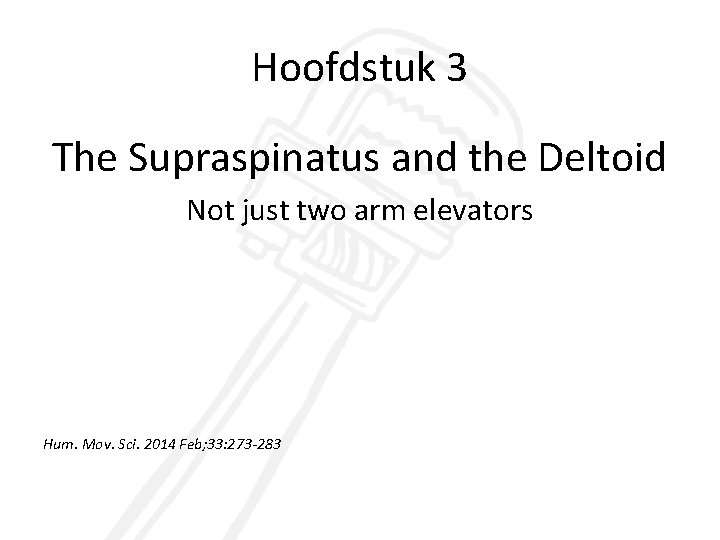 Hoofdstuk 3 The Supraspinatus and the Deltoid Not just two arm elevators Hum. Mov.