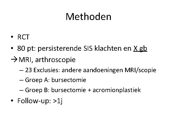 Methoden • RCT • 80 pt: persisterende SIS klachten en X gb MRI, arthroscopie