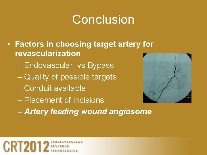 Conclusion • Factors in choosing target artery for revascularization – Endovascular vs Bypass –