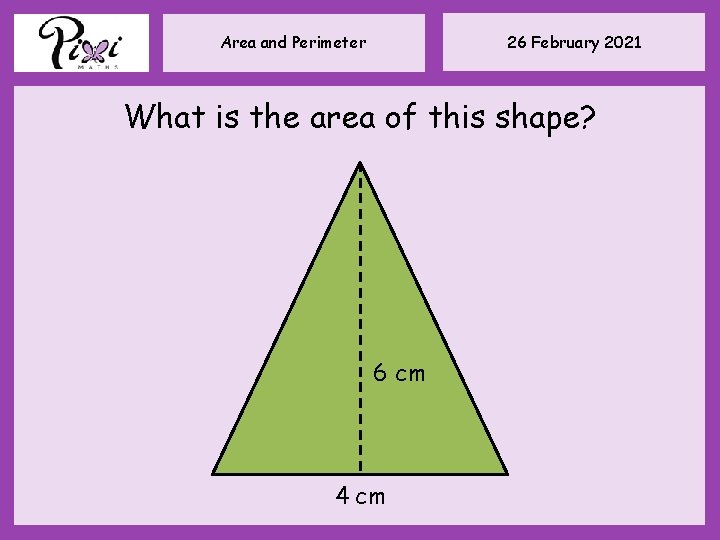 26 February 2021 Area and Perimeter What is the area of this shape? 6