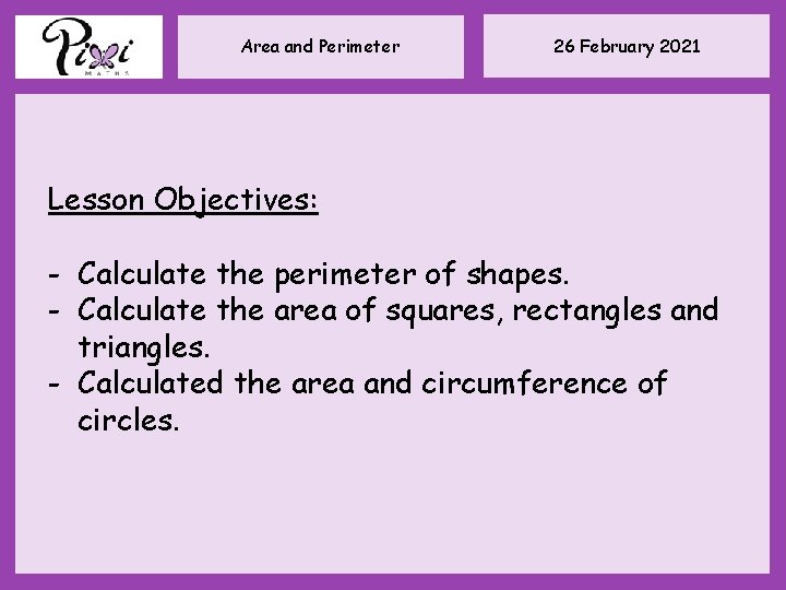 Area and Perimeter 26 February 2021 Lesson Objectives: - Calculate the perimeter of shapes.