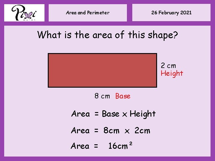 Area and Perimeter 26 February 2021 What is the area of this shape? 2