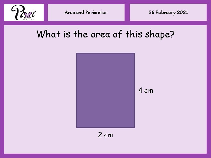 Area and Perimeter 26 February 2021 What is the area of this shape? 4