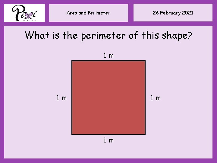 Area and Perimeter 26 February 2021 What is the perimeter of this shape? 1