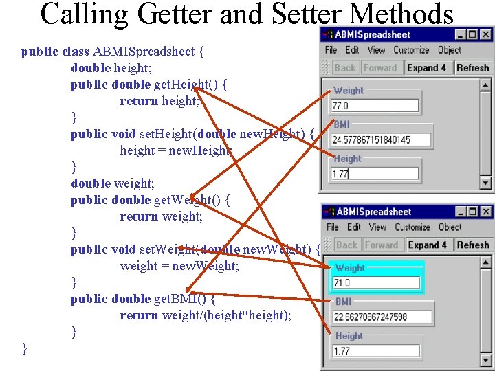 Calling Getter and Setter Methods public class ABMISpreadsheet { double height; public double get.