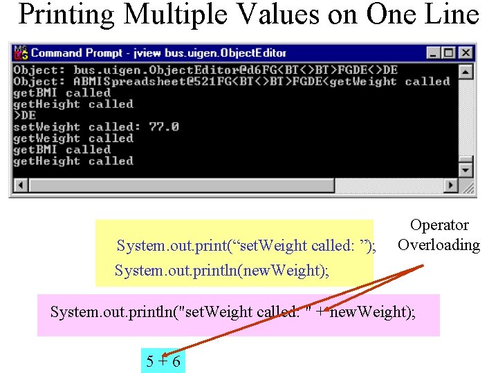 Printing Multiple Values on One Line System. out. print(“set. Weight called: ”); System. out.