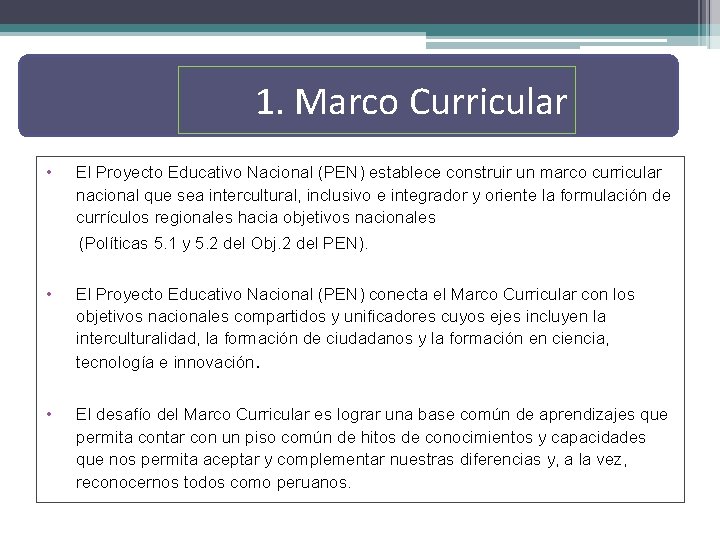 1. Marco Curricular • El Proyecto Educativo Nacional (PEN) establece construir un marco curricular