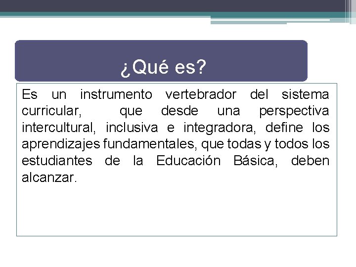 ¿Qué es? Es un instrumento vertebrador del sistema curricular, que desde una perspectiva intercultural,