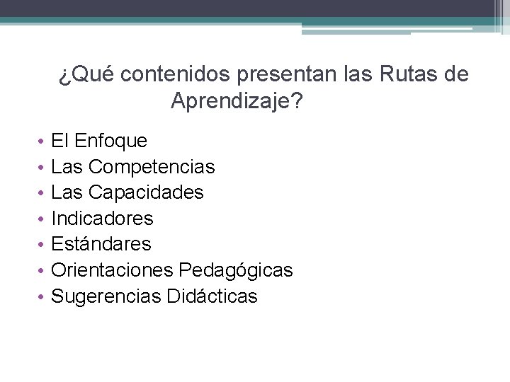 ¿Qué contenidos presentan las Rutas de Aprendizaje? • • El Enfoque Las Competencias Las