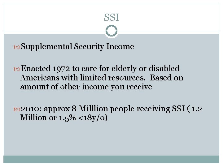 SSI Supplemental Security Income Enacted 1972 to care for elderly or disabled Americans with