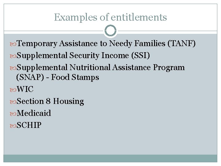 Examples of entitlements Temporary Assistance to Needy Families (TANF) Supplemental Security Income (SSI) Supplemental