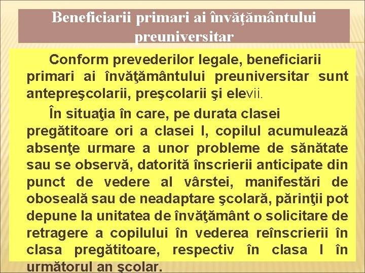Beneficiarii primari ai învăţământului preuniversitar Conform prevederilor legale, beneficiarii primari ai învăţământului preuniversitar sunt Beneficiarii primari ai învăţământului preuniversitar Conform prevederilor legale, beneficiarii primari ai învăţământului preuniversitar sunt