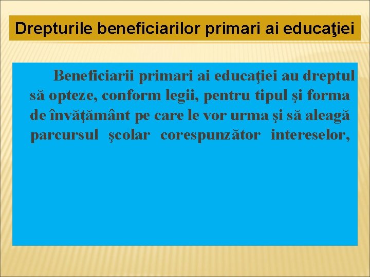 Drepturile beneficiarilor primari ai educaţiei Beneficiarii primari ai educaţiei au dreptul să opteze, conform