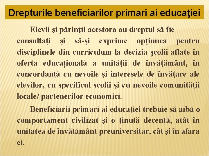 Drepturile beneficiarilor primari ai educaţiei Elevii și părinții acestora au dreptul să fie consultați Drepturile beneficiarilor primari ai educaţiei Elevii și părinții acestora au dreptul să fie consultați