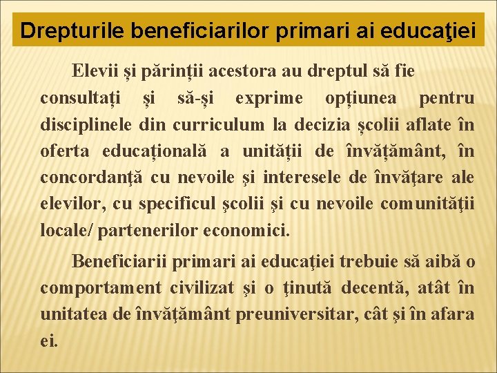 Drepturile beneficiarilor primari ai educaţiei Elevii și părinții acestora au dreptul să fie consultați