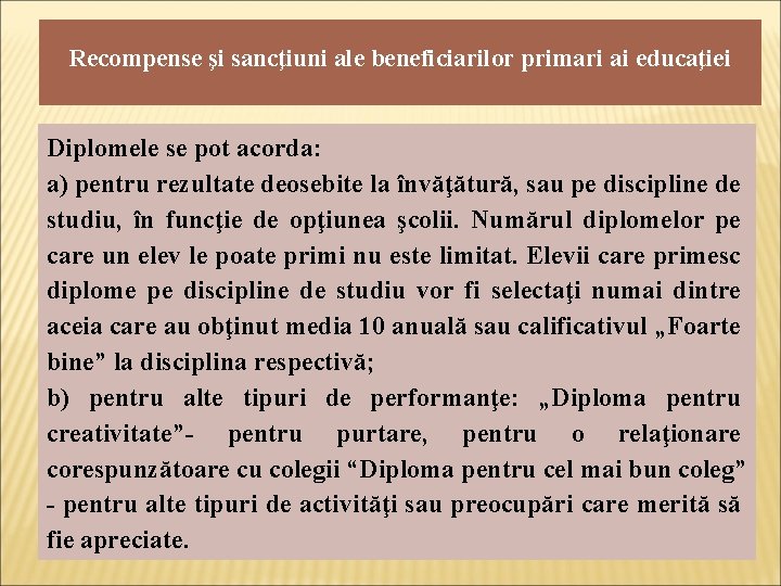 Recompense şi sancţiuni ale beneficiarilor primari ai educaţiei Diplomele se pot acorda: a) pentru