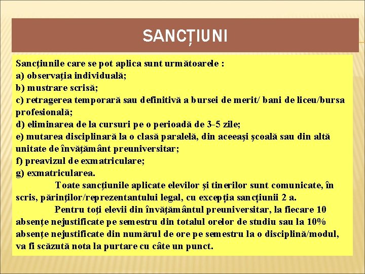 SANCȚIUNI Sancţiunile care se pot aplica sunt următoarele : a) observaţia individuală; b) mustrare