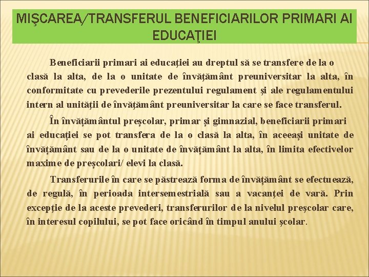 MIŞCAREA/TRANSFERUL BENEFICIARILOR PRIMARI AI EDUCAŢIEI Beneficiarii primari ai educaţiei au dreptul să se transfere MIŞCAREA/TRANSFERUL BENEFICIARILOR PRIMARI AI EDUCAŢIEI Beneficiarii primari ai educaţiei au dreptul să se transfere