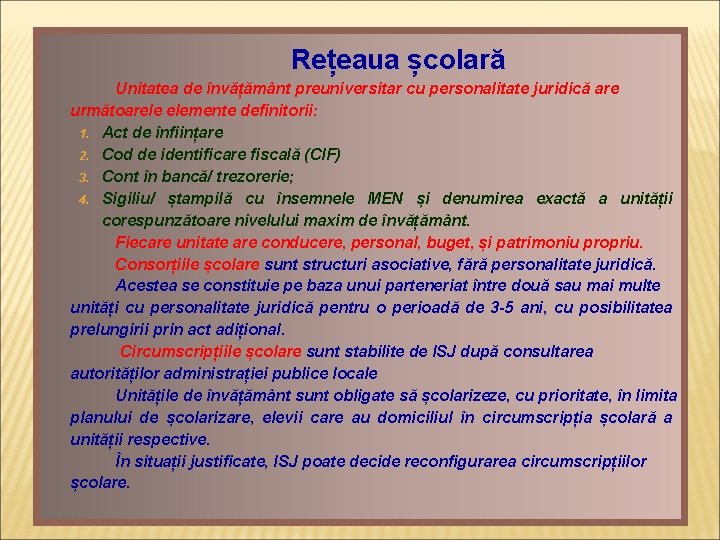 Rețeaua școlară Unitatea de învățământ preuniversitar cu personalitate juridică are următoarele elemente definitorii: 1.