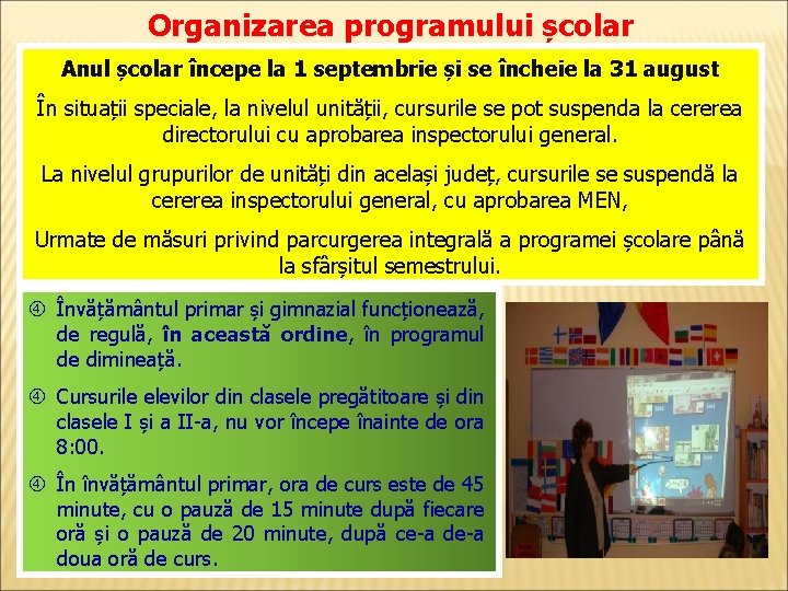 Organizarea programului școlar Anul școlar începe la 1 septembrie și se încheie la 31