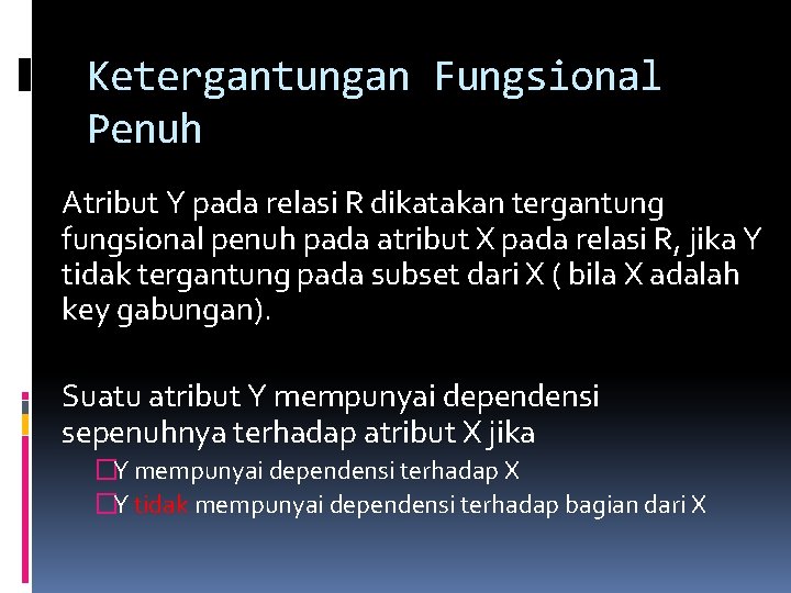 Ketergantungan Fungsional Penuh Atribut Y pada relasi R dikatakan tergantung fungsional penuh pada atribut