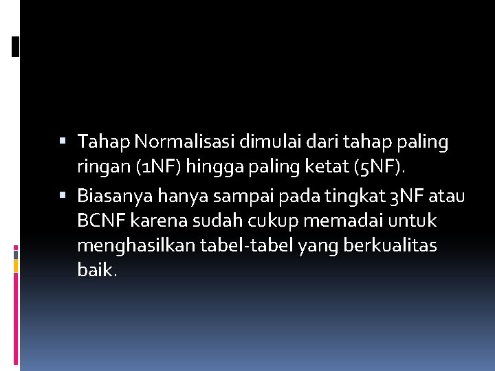  Tahap Normalisasi dimulai dari tahap paling ringan (1 NF) hingga paling ketat (5