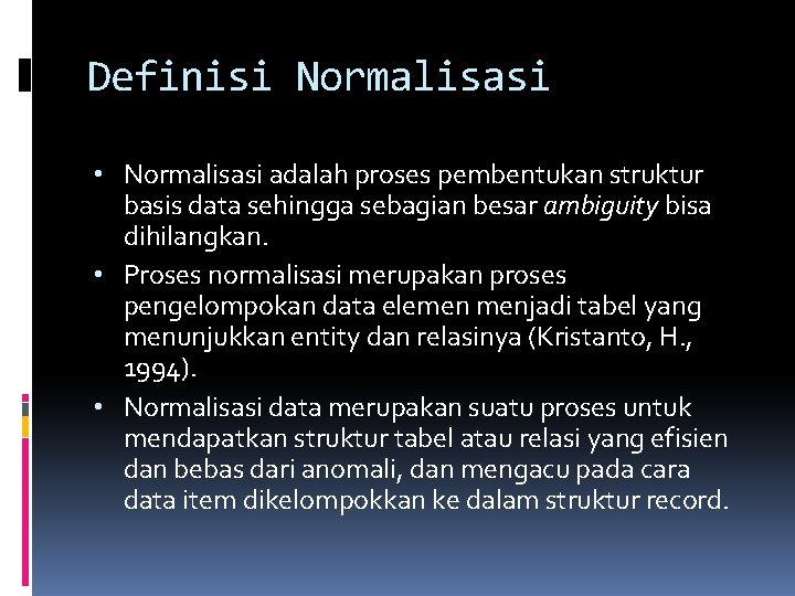 Definisi Normalisasi • Normalisasi adalah proses pembentukan struktur basis data sehingga sebagian besar ambiguity