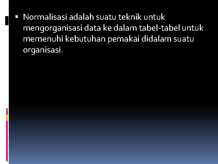  Normalisasi adalah suatu teknik untuk mengorganisasi data ke dalam tabel-tabel untuk memenuhi kebutuhan