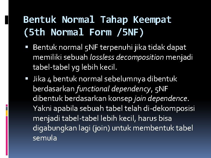 Bentuk Normal Tahap Keempat (5 th Normal Form /5 NF) Bentuk normal 5 NF