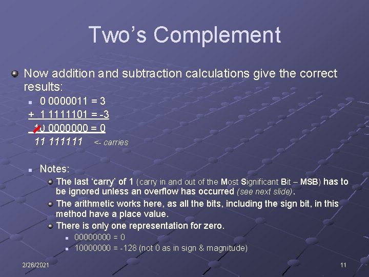 Two’s Complement Now addition and subtraction calculations give the correct results: 0 0000011 =