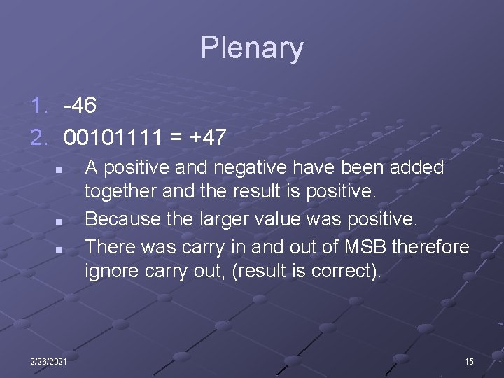 Plenary 1. -46 2. 00101111 = +47 n n n 2/26/2021 A positive and