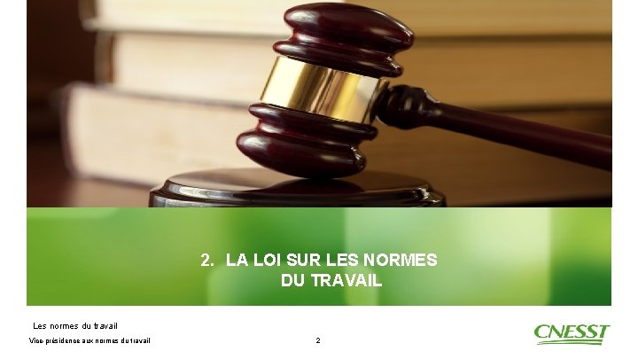 2. LA LOI SUR LES NORMES DU TRAVAIL Les normes du travail Vice-présidence aux