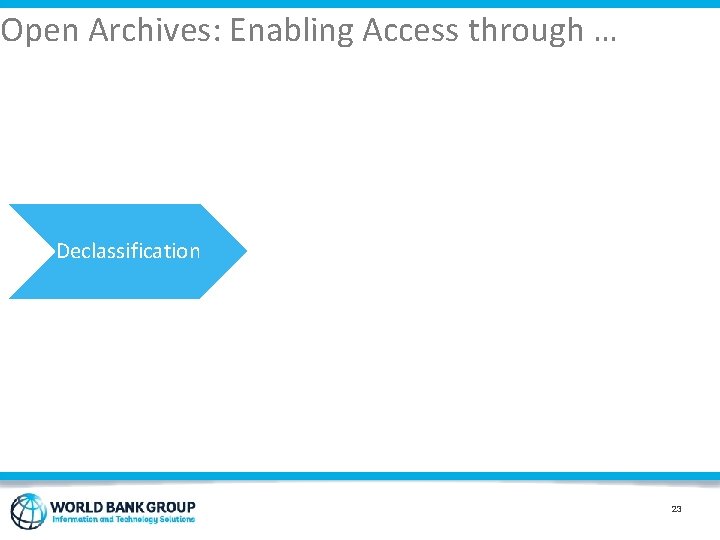 Open Archives: Enabling Access through … Description Declassification Digitization 23 