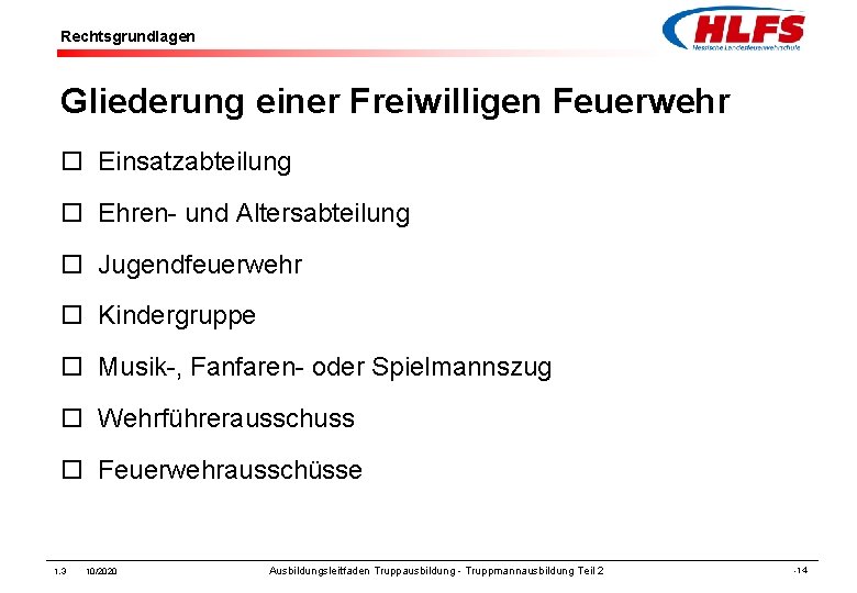 Rechtsgrundlagen Gliederung einer Freiwilligen Feuerwehr ¨ Einsatzabteilung ¨ Ehren- und Altersabteilung ¨ Jugendfeuerwehr ¨