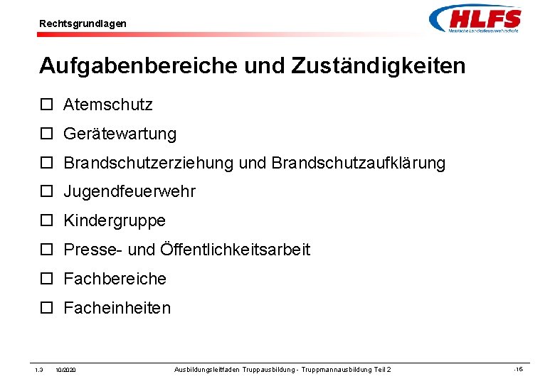 Rechtsgrundlagen Aufgabenbereiche und Zuständigkeiten ¨ Atemschutz ¨ Gerätewartung ¨ Brandschutzerziehung und Brandschutzaufklärung ¨ Jugendfeuerwehr