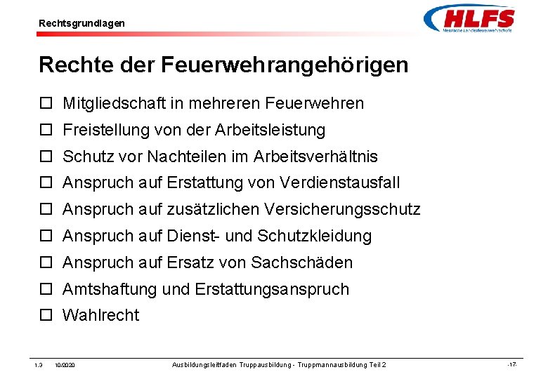 Rechtsgrundlagen Rechte der Feuerwehrangehörigen ¨ Mitgliedschaft in mehreren Feuerwehren ¨ Freistellung von der Arbeitsleistung