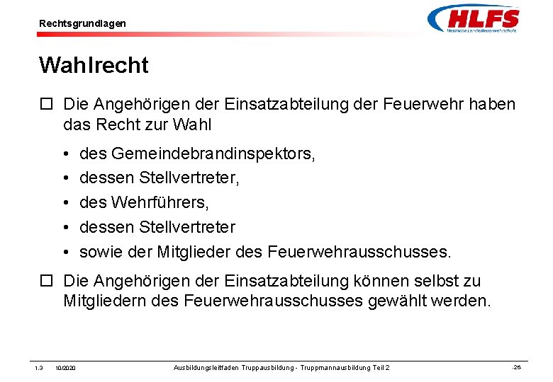 Rechtsgrundlagen Wahlrecht ¨ Die Angehörigen der Einsatzabteilung der Feuerwehr haben das Recht zur Wahl