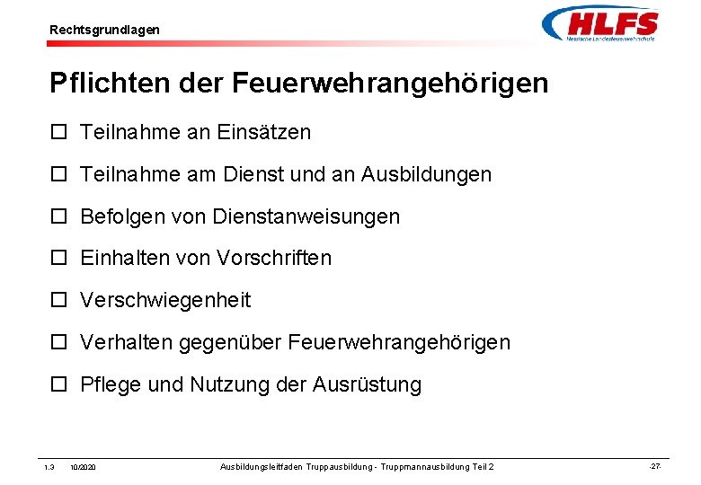 Rechtsgrundlagen Pflichten der Feuerwehrangehörigen ¨ Teilnahme an Einsätzen ¨ Teilnahme am Dienst und an